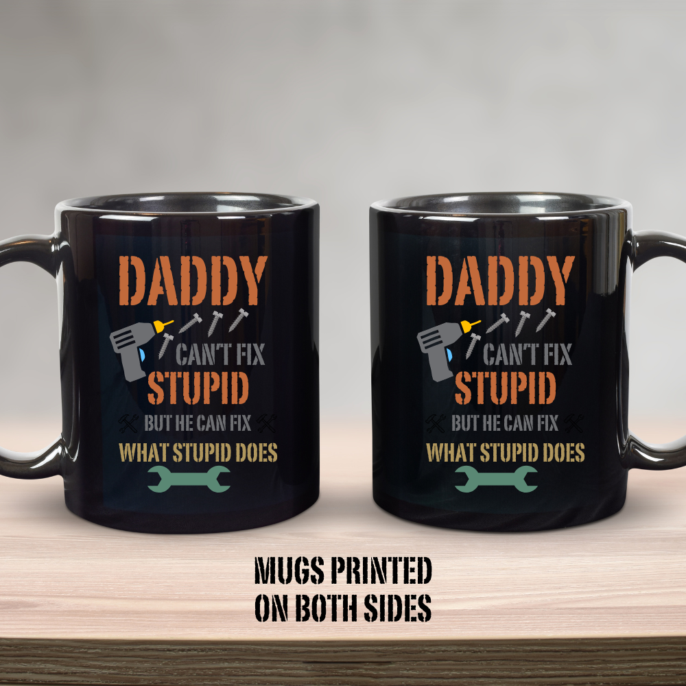 Daddy Fixes What Stupid Does - Black or White Mug