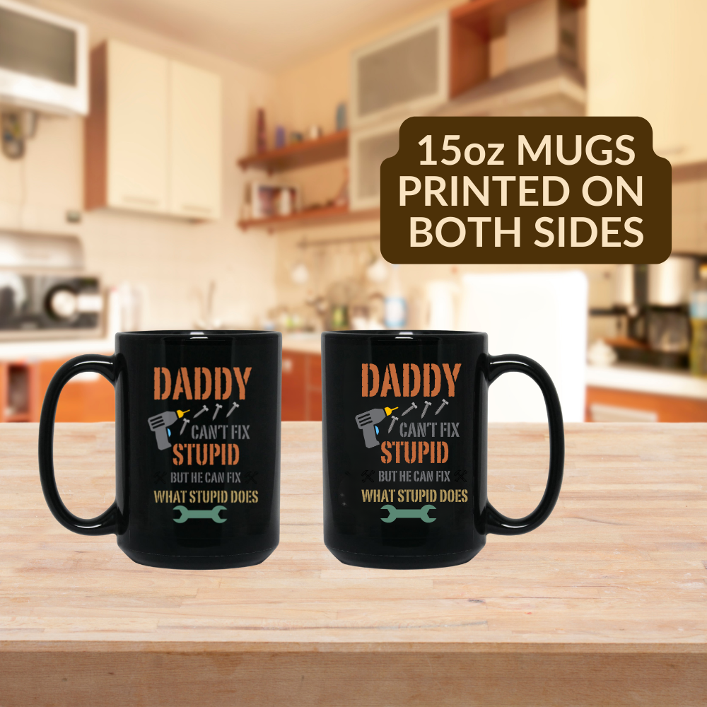 Daddy Fixes What Stupid Does - Black or White Mug