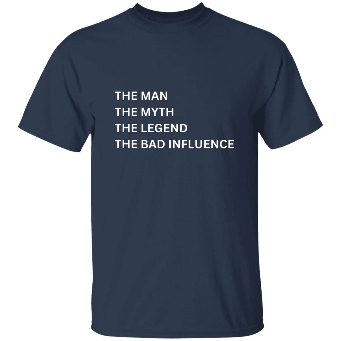 Front of the navy Man, Myth, Legend t-shirt. Material is heavyweight 100% cotton in a classic unisex t-shirt style. Printed in white letters on the chest in a list-style is the phrase: "THE MAN, THE MYTH, THE LEGEND, THE BAD INFLUENCE"