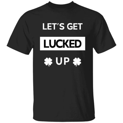 Let's Get LUCKED UP St. Patrick's Day Unisex Crewneck T-shirt black with white text - Any Gift For You