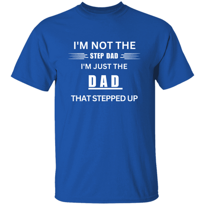 Front of the royal blue Stepped Up Dad t-shirt. Material is heavyweight 100% cotton in a classic unisex t-shirt style. Printed in white letters on the chest is the phrase: "I'm not the Step Dad, I'm just the DAD that stepped up"