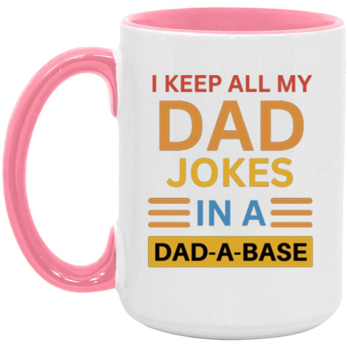 15oz high-quality ceramic mug, with a white/pink two-tone rim, interior, and handle. Printed on the mug is the phrase: I keep all my DAD jokes in a DAD-A-BASE.