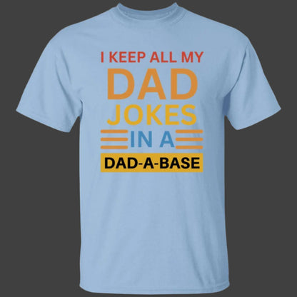 Light blue, heavyweight classic unisex t-shirt in 100% cotton. On the front is printed: I keep all my DAD jokes in a DAD-A-BASE - Any Gift For You