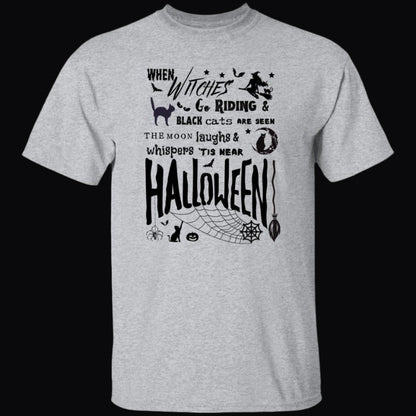 Witch Riding Unisex T-Shirt in gray. Printed on the front in black with Halloween embellishments is the phrase, "When witches go riding and black cats are seen, the moon laughs and whispers 'tis near Halloween!" - Any Gift For You