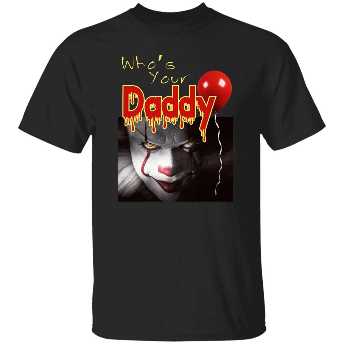 Black unisex Halloween short sleeve t-shirt with an image of a clown's sinister face and red balloon. The caption reads: Who's Your Daddy written in yellow and red letters. The red letters of Daddy, are outlined in yellow and in a drippy style font to simulate blood. The clown's face is simulated to look like Pennywise the clown from the movie It.