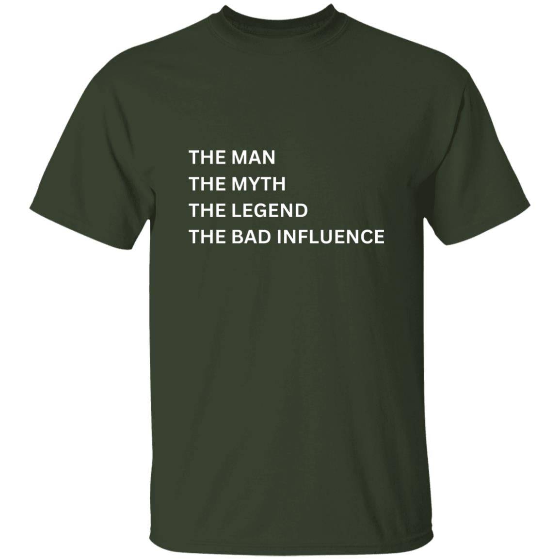 Front of the military green Man, Myth, Legend t-shirt. Material is heavyweight 100% cotton in a classic unisex t-shirt style. Printed in white letters on the chest in a list-style is the phrase: "THE MAN, THE MYTH, THE LEGEND, THE BAD INFLUENCE"