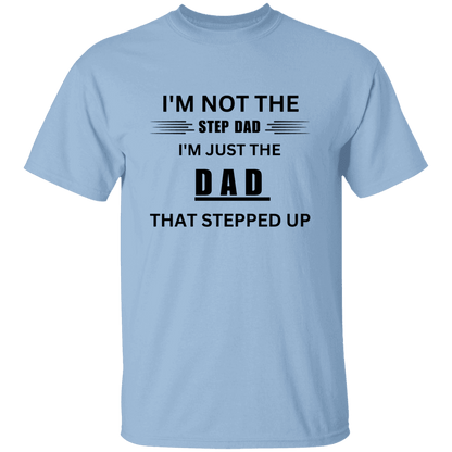 Front of the light blue Stepped Up Dad t-shirt. Material is heavyweight 100% cotton in a classic unisex t-shirt style. Printed in black letters on the chest is the phrase: "I'm not the Step Dad, I'm just the DAD that stepped up"