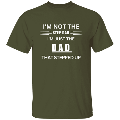 Front of the military green Stepped Up Dad t-shirt. Material is heavyweight 100% cotton in a classic unisex t-shirt style. Printed in white letters on the chest is the phrase: "I'm not the Step Dad, I'm just the DAD that stepped up"