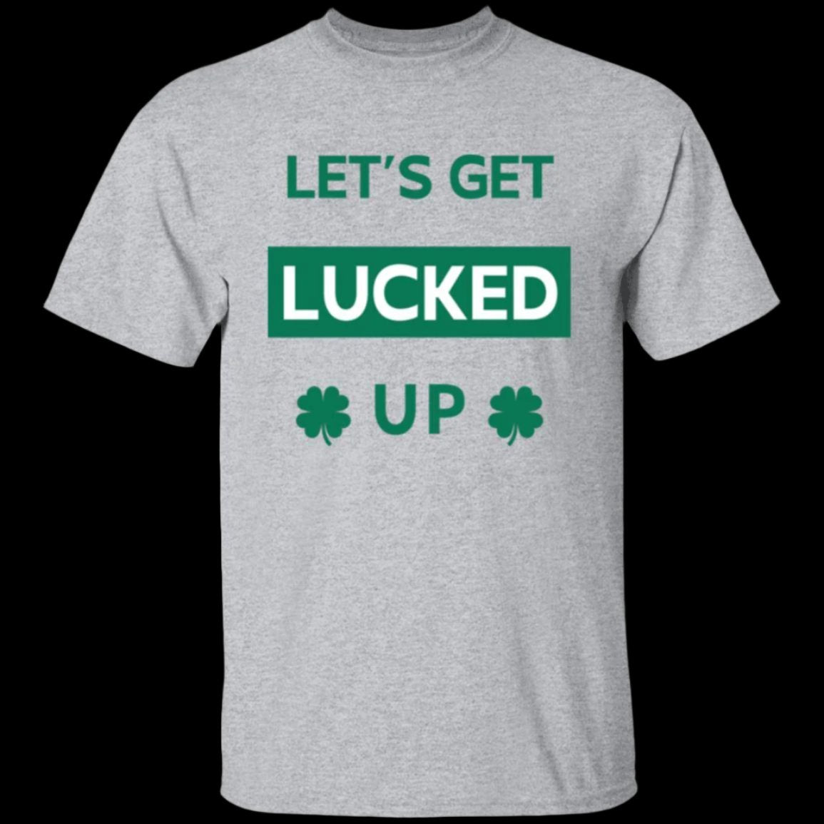 Let's Get LUCKED UP St. Patrick's Day Unisex Crewneck T-shirt in gray with green lettering - Any Gift For You