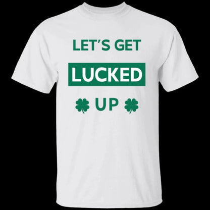 Let's Get LUCKED UP St. Patrick's Day Unisex Crewneck T-shirt white with green text - Any Gift For You