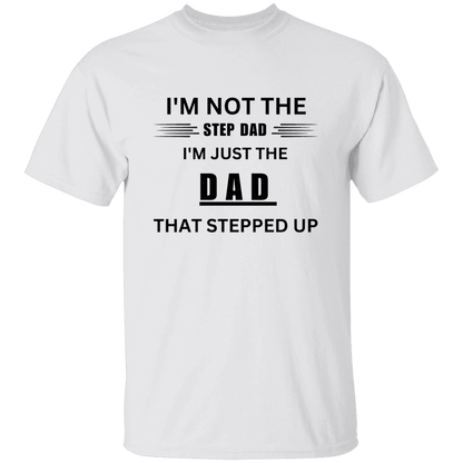 Front of the white Stepped Up Dad t-shirt. Material is heavyweight 100% cotton in a classic unisex t-shirt style. Printed in black letters on the chest is the phrase: "I'm not the Step Dad, I'm just the DAD that stepped up"