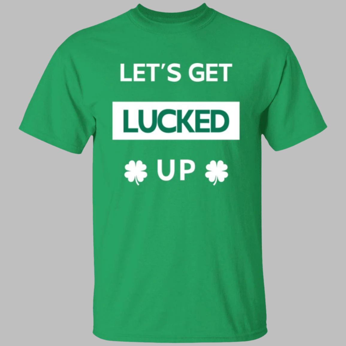 Let's Get LUCKED UP St. Patrick's Day Unisex Crewneck T-shirt green with white text - Any Gift For You