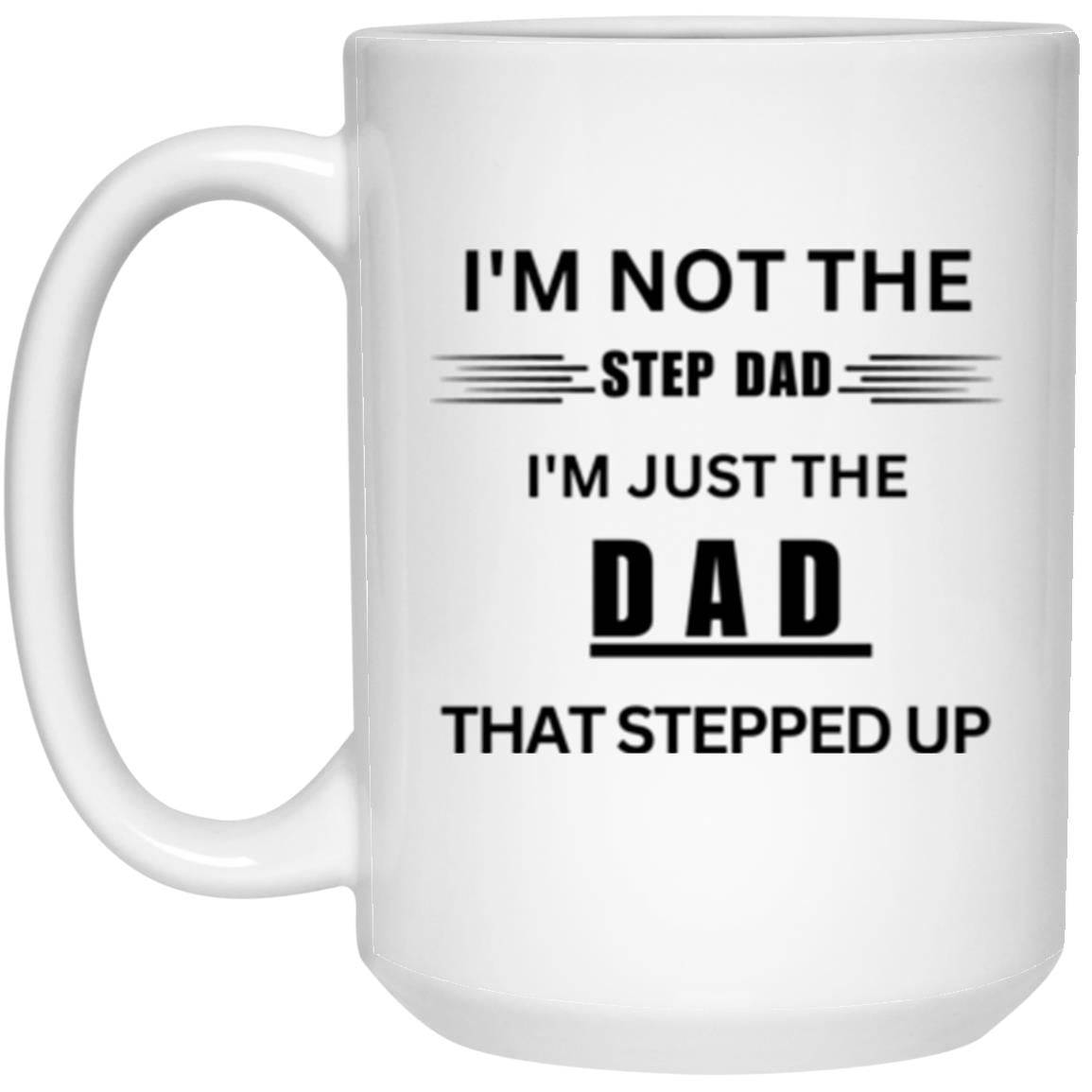 15oz high-quality white gloss ceramic mug. Printed on the mug in black letters is the phrase: I'm not the Step Dad, I'm just the DAD that stepped up