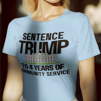 Sentence Trump to 4 Years of Community Service T-shirt in light blue - Any Gift For You