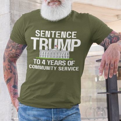 Sentence Trump to 4 Years of Community Service T-shirts in military green - Any Gift For You