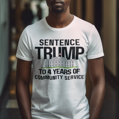 Sentence Trump to 4 Years of Community Service T-shirts in white - Any Gift For You