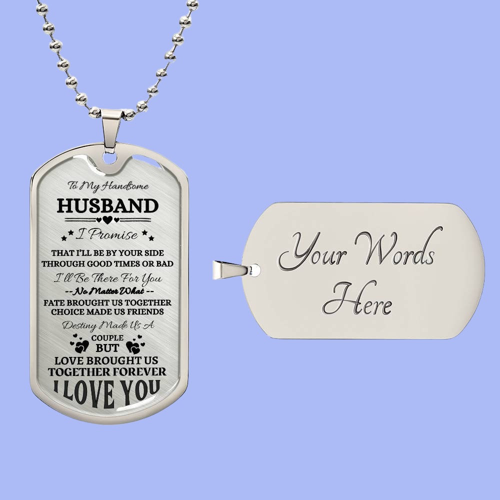 To My Handsome Husband Dog Tag Necklace, I Promise to Love You Forever (surgical steel) - Any Gift For You
