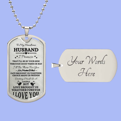 To My Handsome Husband Dog Tag Necklace, I Promise to Love You Forever (surgical steel) - Any Gift For You