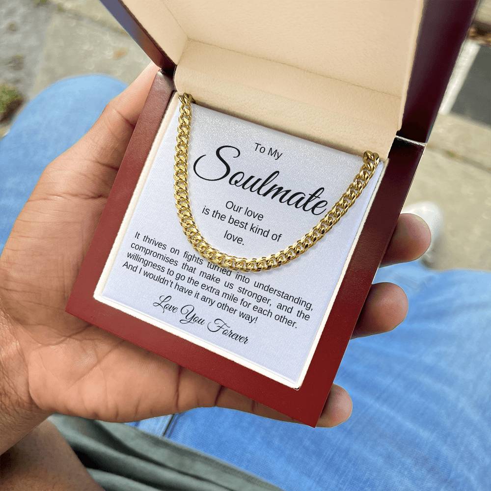 To My Soulmate, What Makes Us Stronger Cuban Link Chain (gold in a mahogany box) - Any Gift For You