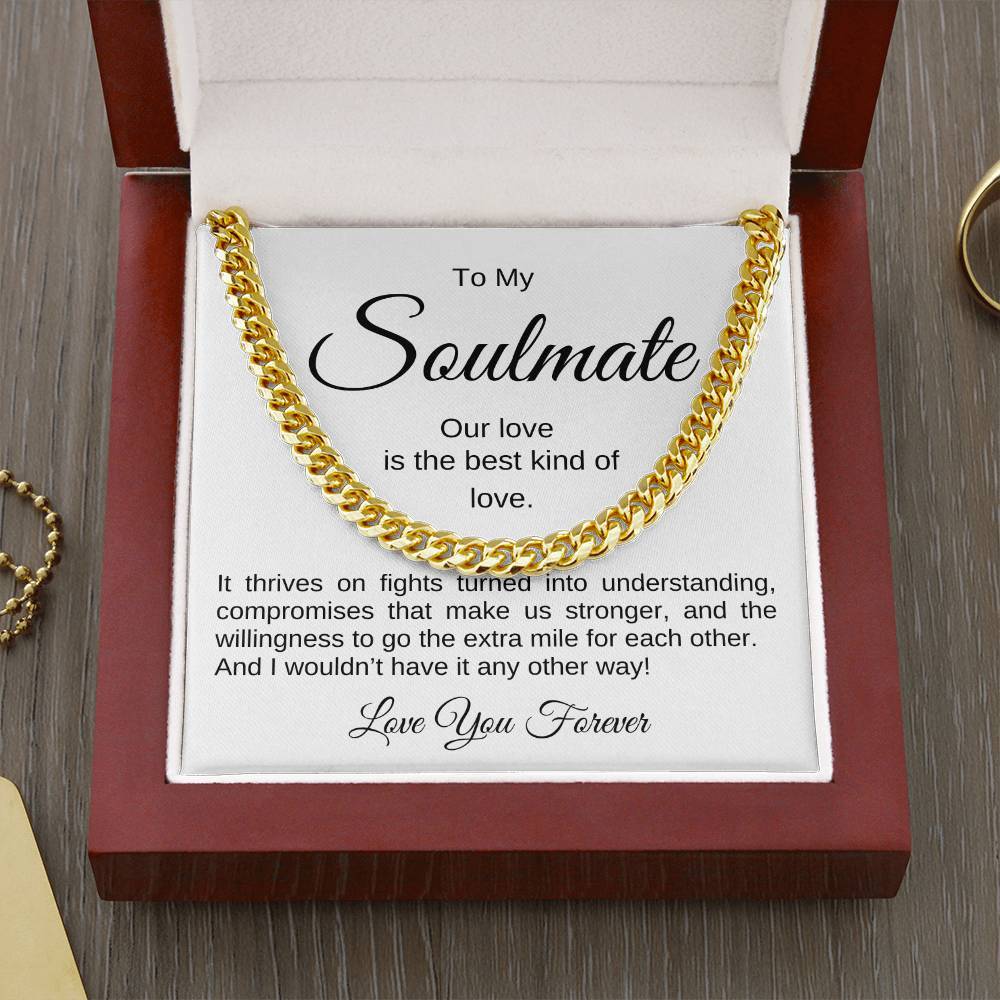 To My Soulmate, What Makes Us Stronger Cuban Link Chain (gold in a mahogany box) - Any Gift For You